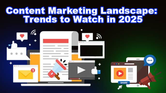 Content Marketing Landscape Trends to Watch in 2025