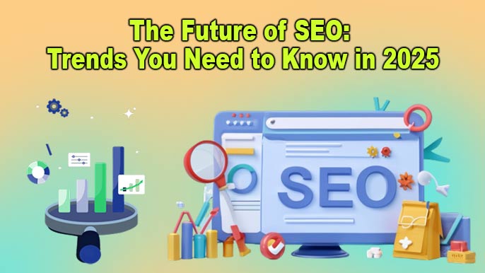 The Future of SEO Trends You Need to Know in 2025
