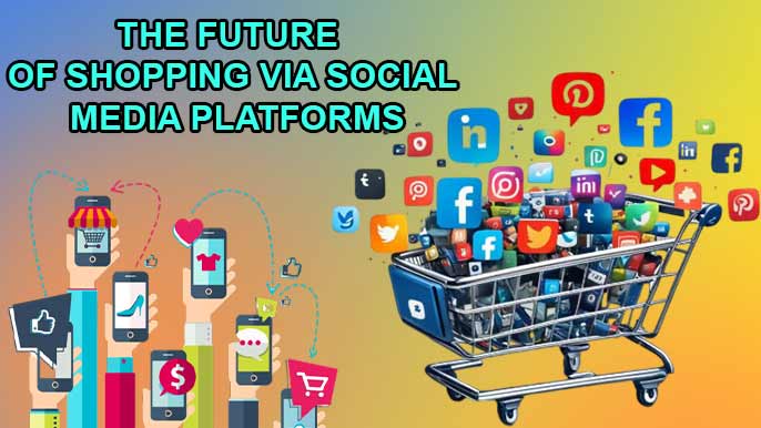 The Future of Shopping via Social Media Platforms