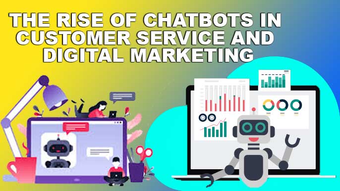The Rise of Chatbots in Customer Service and Digital Marketing