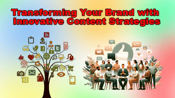 Transforming Your Brand with Innovative Content Strategies